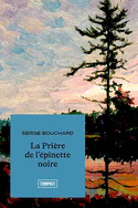 Prière de l'épinette noire [nouvelle édition]